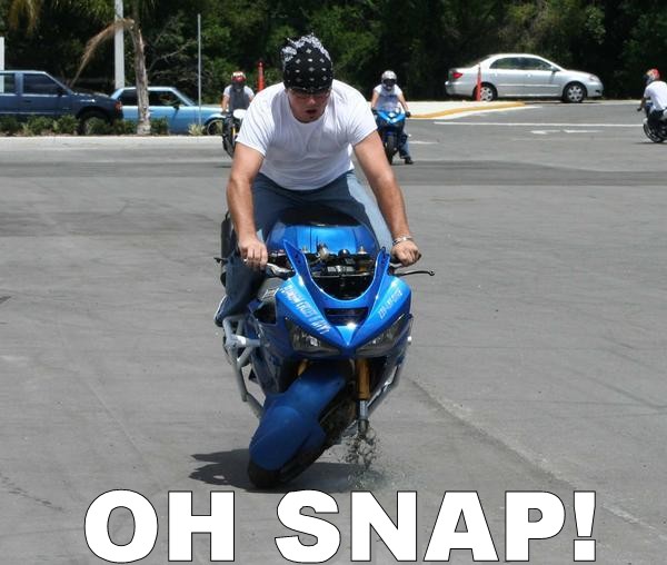 Click image for larger version. 

Name:	oh_snap+motorcycle.jpg 
Views:	280 
Size:	66.5 KB 
ID:	131447