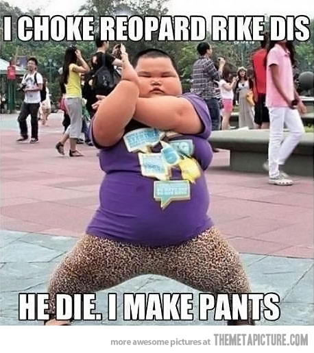 Click image for larger version. 

Name:	funny-fat-Asian-kid-pants.jpg 
Views:	202 
Size:	57.3 KB 
ID:	132090