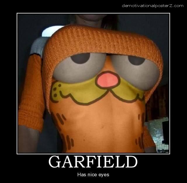Click image for larger version. 

Name:	garfield+has+nice+eyes.jpg 
Views:	207 
Size:	46.7 KB 
ID:	144779