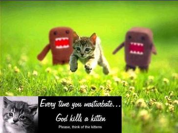 Click image for larger version. 

Name:	God-kills-kitten.jpg 
Views:	35 
Size:	19.6 KB 
ID:	171535