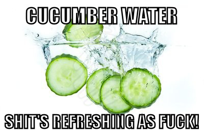 Click image for larger version. 

Name:	CucumberWater-Refreshing.jpg 
Views:	63 
Size:	31.0 KB 
ID:	173264