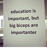 Click image for larger version. 

Name:	education-is-important-but-big-biceps-are-importanter-6146624.png 
Views:	133 
Size:	133.8 KB 
ID:	173979